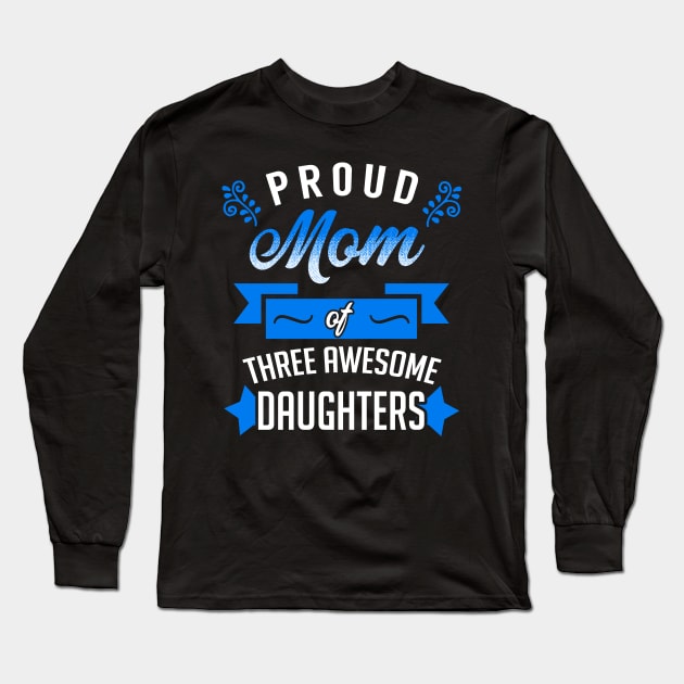 Proud Mom of Three Awesome Daughters Long Sleeve T-Shirt by KsuAnn
